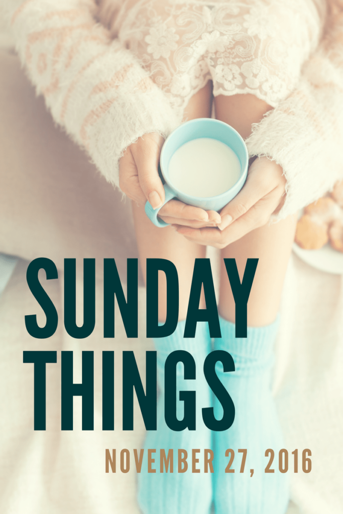Sunday Things... 11.27.16